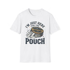 Here for the Pouch T-Shirt