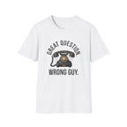 Great Question, Wrong Guy Phone T-Shirt