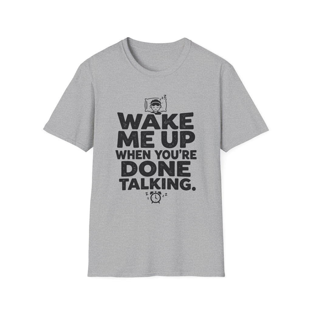 When You're Done Talking T-Shirt