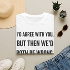 We'd Both Be Wrong T-Shirt