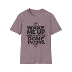 When You're Done Talking T-Shirt