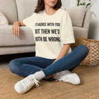 We'd Both Be Wrong T-Shirt