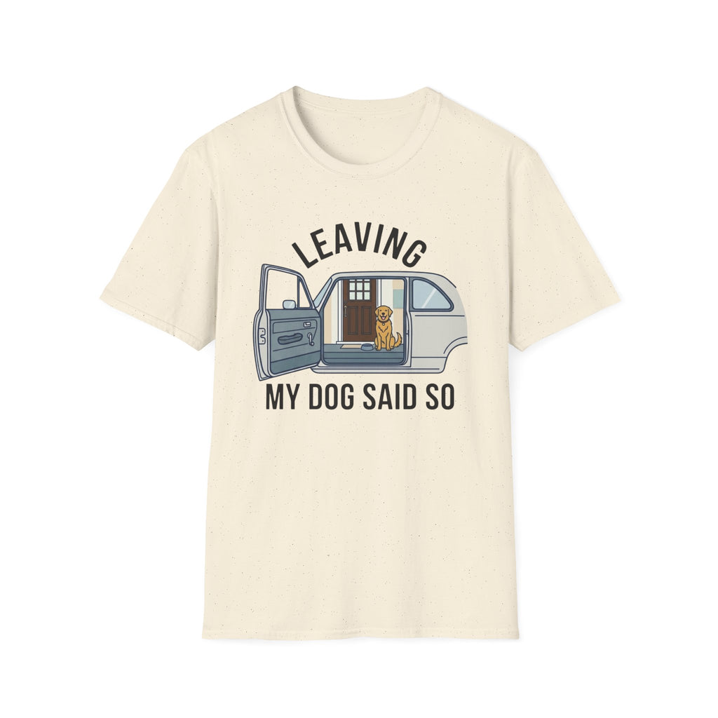 My Dog Said So T-Shirt
