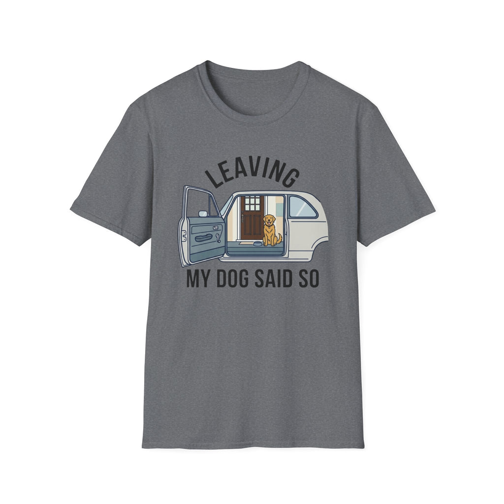 My Dog Said So T-Shirt