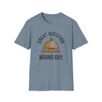 Great Question, Wrong Guy Bell T-Shirt