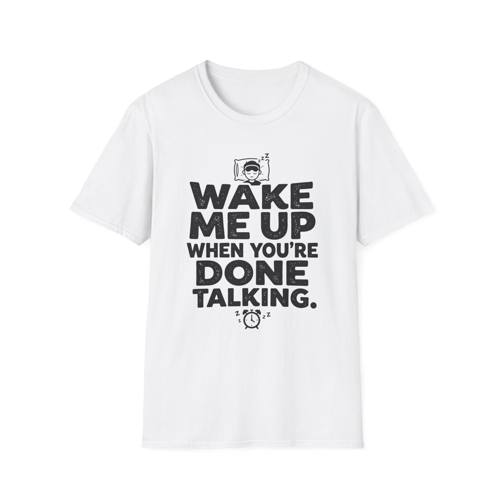 When You're Done Talking T-Shirt