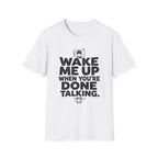 When You're Done Talking T-Shirt