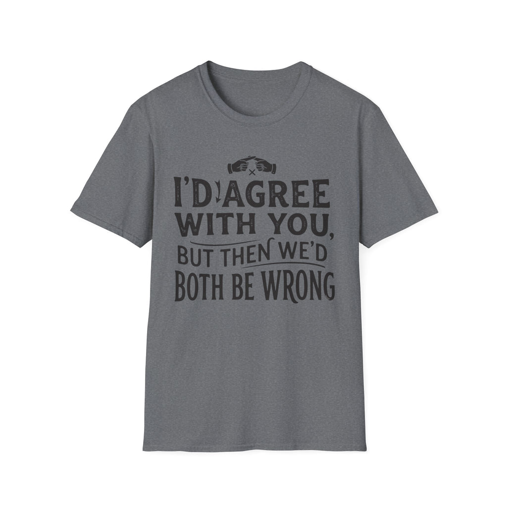 Both Be Wrong 2 T-Shirt