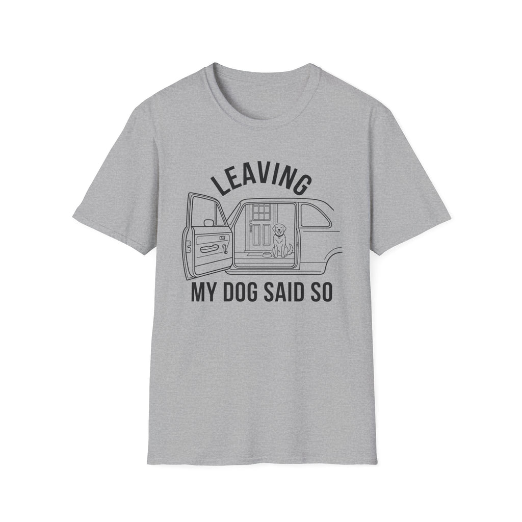 My Dog Said So B&W T-Shirt