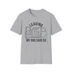 My Dog Said So B&W T-Shirt