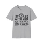 Both Be Wrong 2 T-Shirt