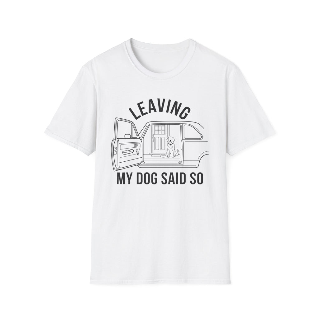 My Dog Said So B&W T-Shirt