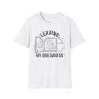 My Dog Said So B&W T-Shirt
