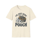 Here for the Pouch T-Shirt