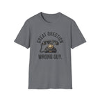 Great Question, Wrong Guy Phone T-Shirt