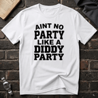 Ain't No Party Diddy Party T-Shirt