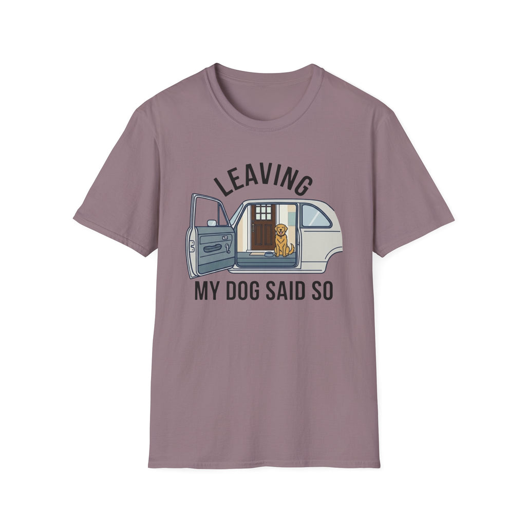 My Dog Said So T-Shirt