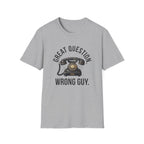 Great Question, Wrong Guy Phone T-Shirt