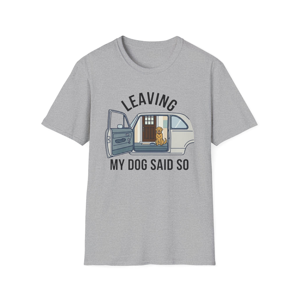 My Dog Said So T-Shirt