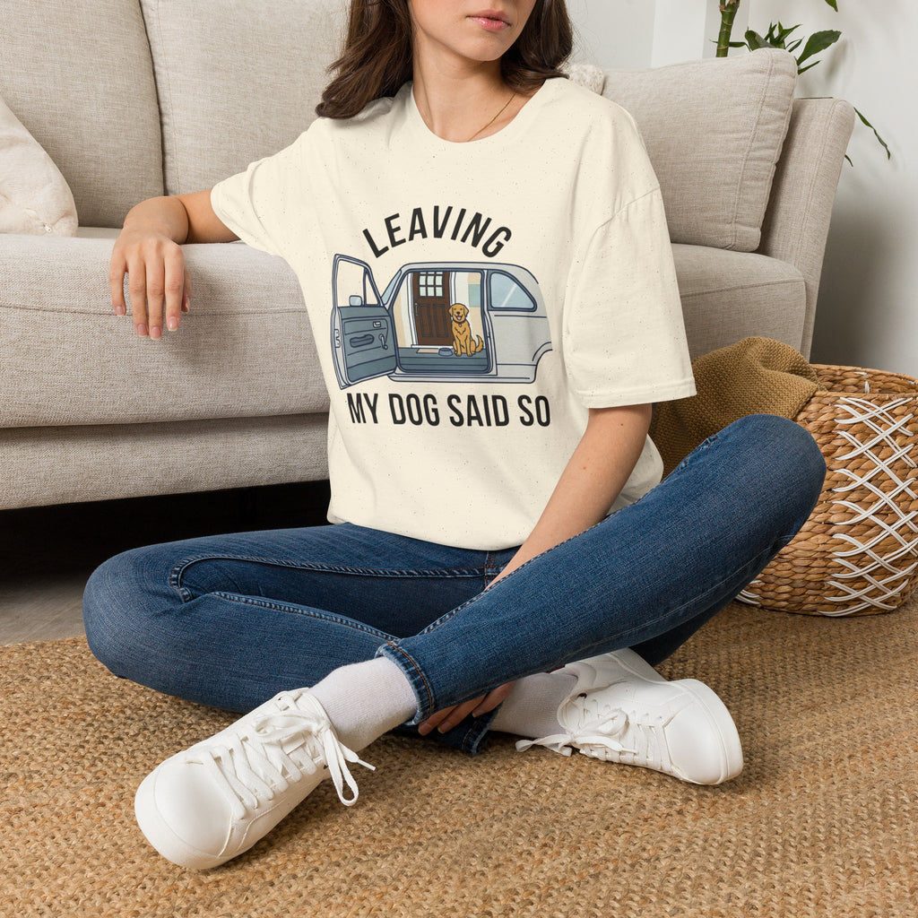 My Dog Said So T-Shirt