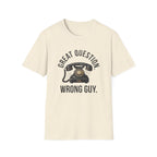 Great Question, Wrong Guy Phone T-Shirt