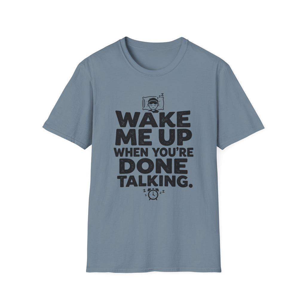 When You're Done Talking T-Shirt