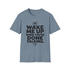 When You're Done Talking T-Shirt