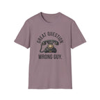 Great Question, Wrong Guy Phone T-Shirt