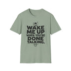 When You're Done Talking T-Shirt